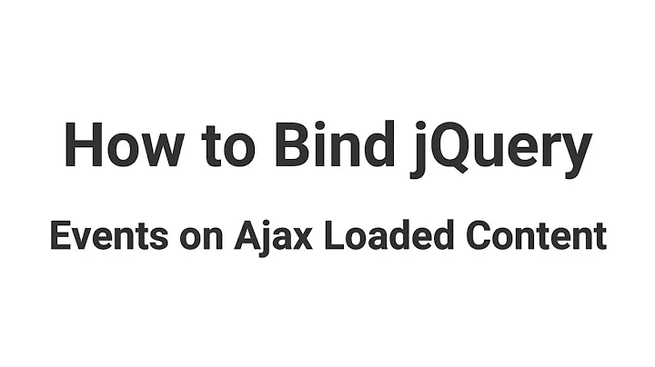 Bind jQuery Events on Ajax Loaded Content