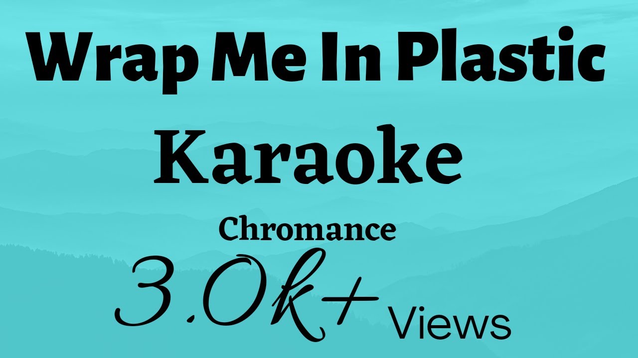 WRAP ME IN PLASTIC KARAOKE CHROMANCE YouTube