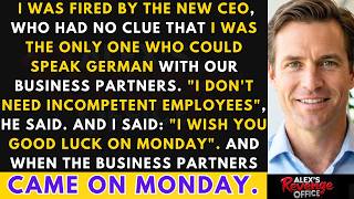 I Was Fired By The New CEO Who Had No Clue That I Was The Only One Who Could Speak With Our Partners