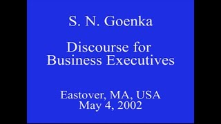 Discourse to Executives/ Businessmen by S. N. Goenka, Eastover, MA, USA May 2002 - English.