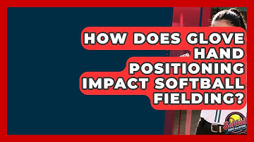 How Does Glove Hand Positioning Impact Softball Fielding? - Softball Basics and Beyond