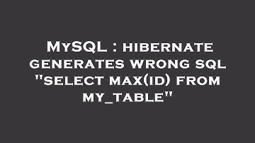 MySQL : hibernate generates wrong sql "select max(id) from my_table"