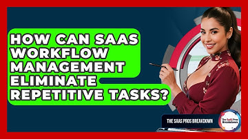 How Can SaaS Workflow Management Eliminate Repetitive Tasks? - The SaaS Pros Breakdown