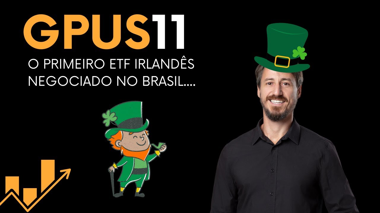 GPUS11 - O primeiro ETF Irlandês negociado no Brasil....
