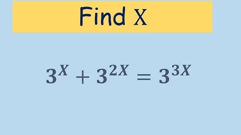 Solve a nice math problem 𝟑^𝑿+𝟑^2𝑿= 𝟑^𝟑𝑿 to find the value of X