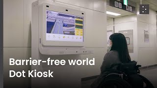 Barrier-free world Dot Kiosk Dot Inc