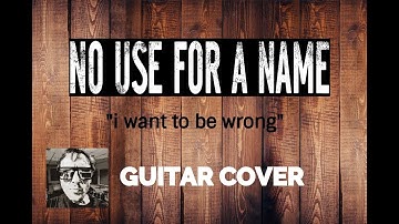 NO USE FOR A NAME - i want to be wrong (Guitar Cover)