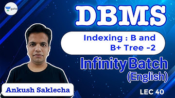 Indexing: B and B+ Tree - 2 | L 40 | DBMS | Infinity Batch | GATE 2022 CS/IT | Ankush Sir