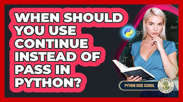 When Should You Use Continue Instead Of Pass In Python? - Python Code School
