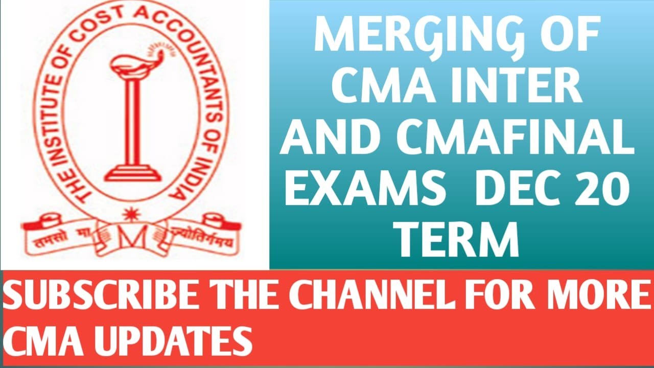 CLARIFICATION ON MERGING OF CMA INTER AND FINAL EXAMS TO DECEMBER TERM .