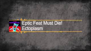 [Riddim] Eptic - Ectoplasm (ft. Must Die!)