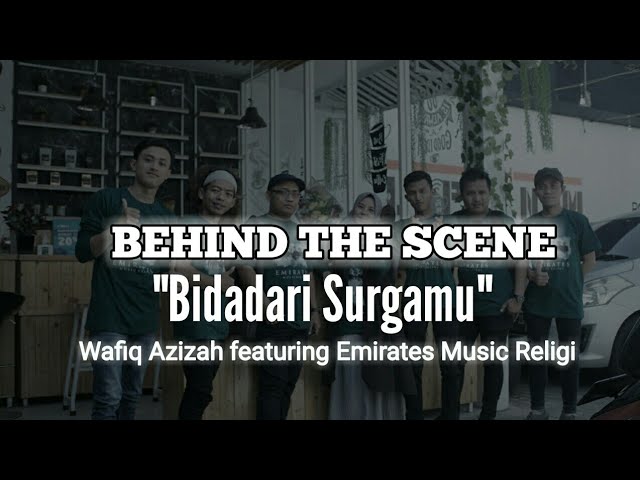 Behind the scenes | Bidadari Surgamu | Wafiq Azizah | Emirates Music Religi class=