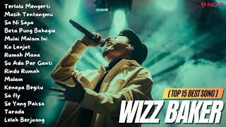 WIZZ BAKER (TOP 15 BEST SONG) - Terlalu Mengerti | Full Album 2023