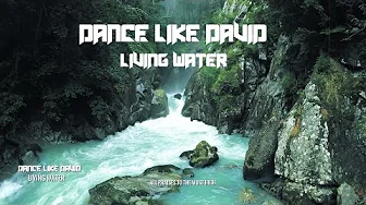 Dance Like David - Living Water (Official Lyric Video) Christian Worship EDM Praise Music #worship