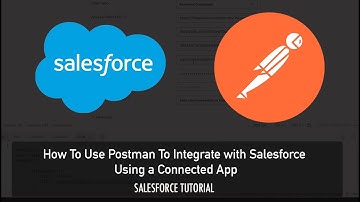 How To Use Postman To Integrate to Salesforce with a Connected App