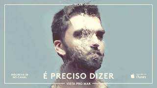 Video thumbnail of "SILVA - É Preciso Dizer"