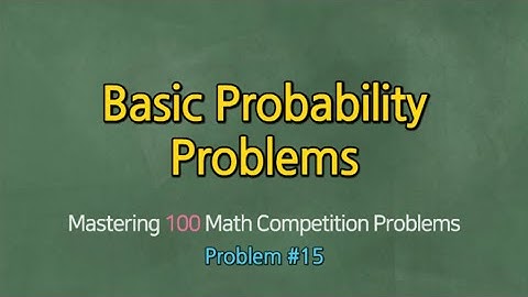 BASIC PROBABILITY PROBLEMS (Problem #15)- Mastering 100 Math Competition Problems
