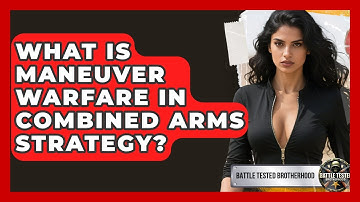 What Is Maneuver Warfare In Combined Arms Strategy? - Battle Tested Brotherhood