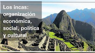 The Incas: Social, Economic, Political, and Cultural Organization - History