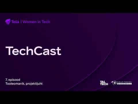 TechCast – Tooteomanik, projektijuht ("Women In Tech" podcast, episood 7)