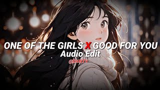 One Of The Girls X Good For You - | [audio edit] |