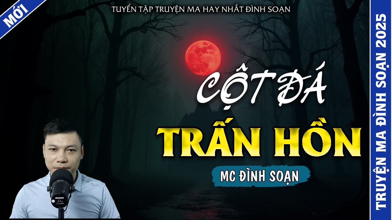 TRUYỆN MA ĐÌNH SOẠN | CỘT ĐÁ TRẤN HỒN | TRUYỆN MA 2026 MC ĐÌNH SOẠN KỂ LẠI