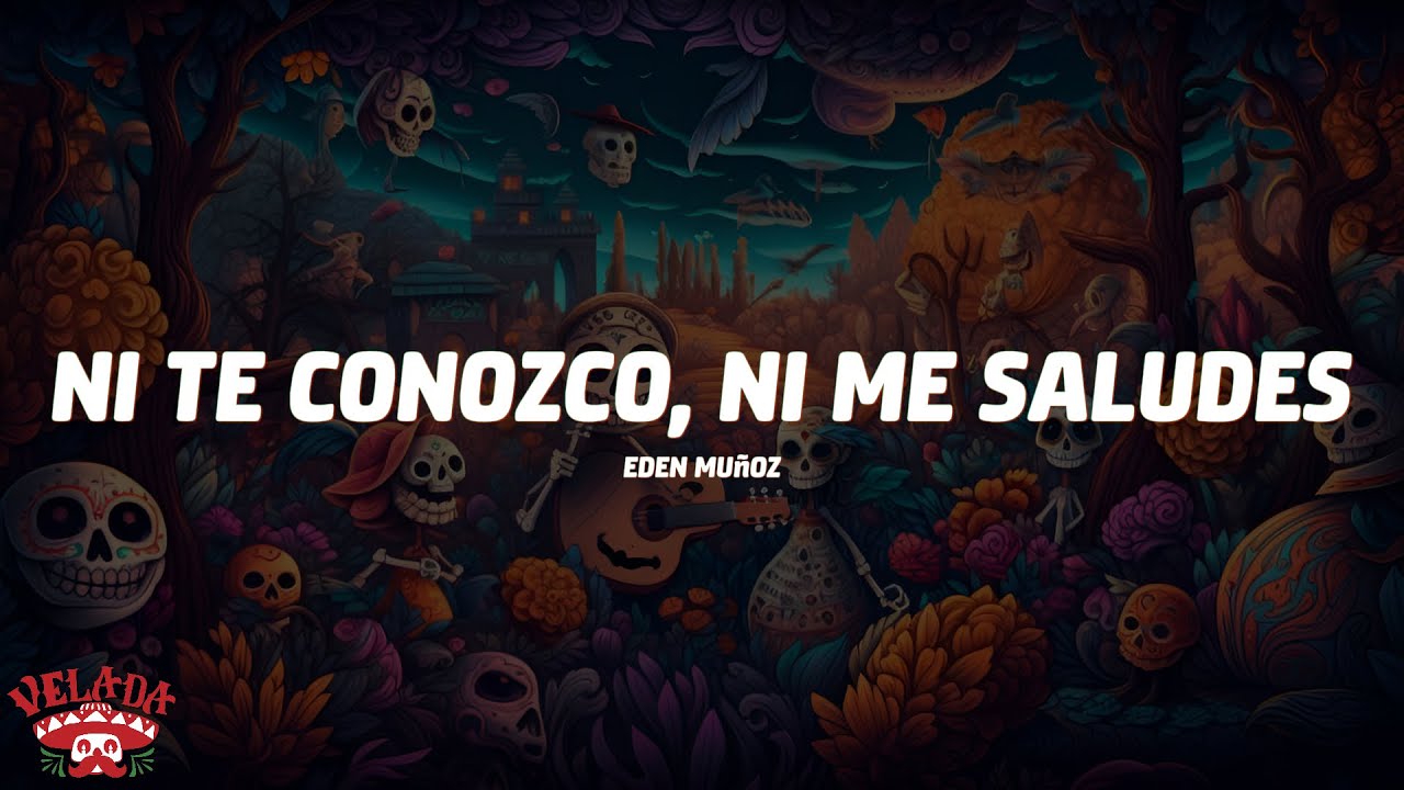Eden Muñoz - Ni Te Conozco, Ni Me Saludes (Letra/Lyrics)