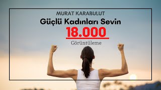 Murat Karabulut - Güçlü Kadınları Sevin
