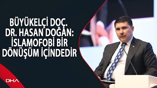 Büyükelçi Doç. Dr. Hasan Doğan: İslamofobi bir dönüşüm içindedir Resimi