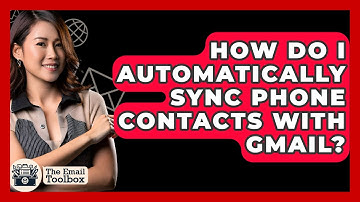 How Do I Automatically Sync Phone Contacts With Gmail? - TheEmailToolbox.com