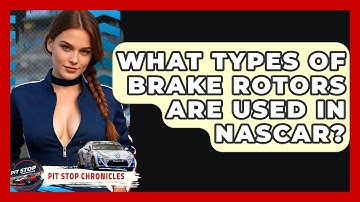 What Types Of Brake Rotors Are Used In NASCAR? - Pit Stop Chronicles