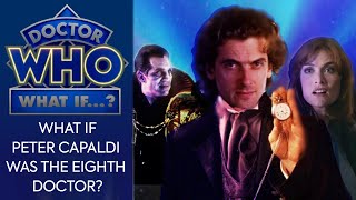 Doctor Who What If: Peter Capaldi Was The Eighth Doctor?