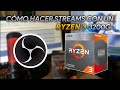 Cómo hacer streaming con un Ryzen 3 3200G ¿Se puede?