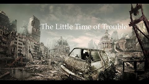 The Little Time of Trouble / The Final Events from the Sunday Law to the Close of Probation