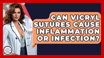Can Vicryl Sutures Cause Inflammation Or Infection? - The Operating Table