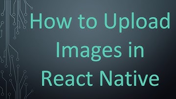 How to Upload Images in React Native