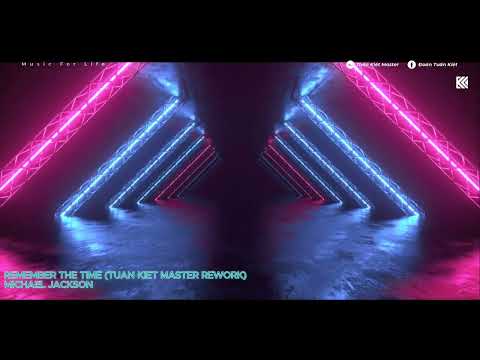 MICHAEL JACKSON - REMEMBER THE TIME - TUẤN KIỆT MASTER REWORK | ORIGINAL MIX BY DJ LONG NHẬT
