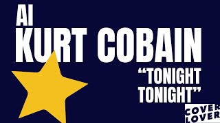 AI Cover | Kurt Cobain | Tonight Tonight