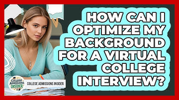 How Can I Optimize My Background For A Virtual College Interview? - College Admissions Insider