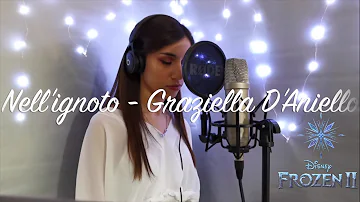 Nell'ignoto - Frozen 2 || Graziella D'Aniello || Into The Unknown Italian Version