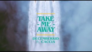 Decemberkid - Take Me Away [Official Lyric Video]
