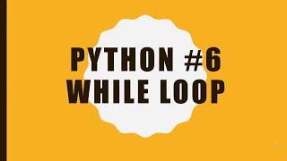 Python Lesson 6 - While Loop