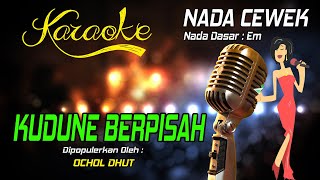 Karaoke KUDUNE BERPISAH - Ochol Dhut ( Nada Cewek )