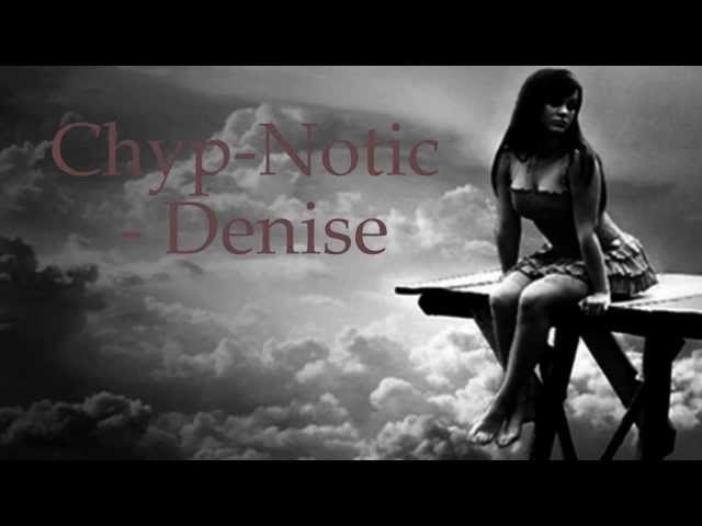 Chyp- Notic - Denise