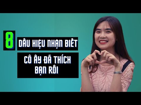 Video: Cô ấy thích tôi à? 17 Dấu hiệu Cô ấy quan tâm rõ ràng đến bạn