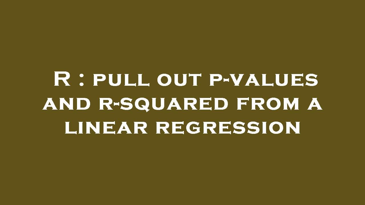 R : pull out p-values and r-squared from a linear regression - YouTube