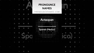 How to pronounce Acteopan in Mexico? Mexican pronunciation of Acteopan - Pronounce Names
