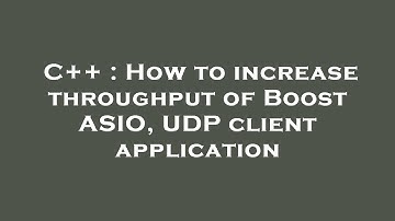 C++ : How to increase throughput of Boost ASIO, UDP client application