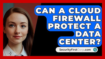 Can A Cloud Firewall Protect A Data Center? - SecurityFirstCorp.com