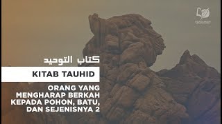 Bab 8 Orang yang Mengharap Berkah kepada Pohon, Batu dan Sejenisnya 2